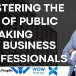 Mastering the Art of Public Speaking for Business Presentations